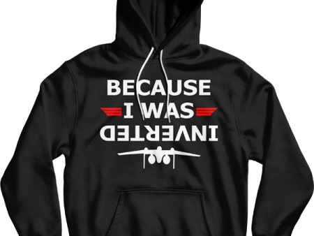 Because I Was Inverted Unisex Hooded Sweatshirt Discount