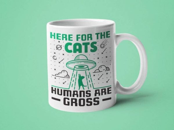 Here for the Cats Humans are Gross: 15oz black handle Hot on Sale