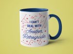 I Can t Deal with Another Retrograde: 15oz blue handle on Sale