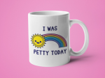 I Was Petty Today: 15oz blue handle Hot on Sale