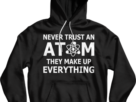 Never Trust An Atom Physics Science Gift Unisex Hooded Sweatshirt on Sale